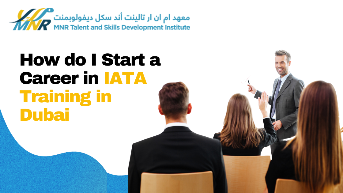How do I Start a Career in IATA Training in Dubai